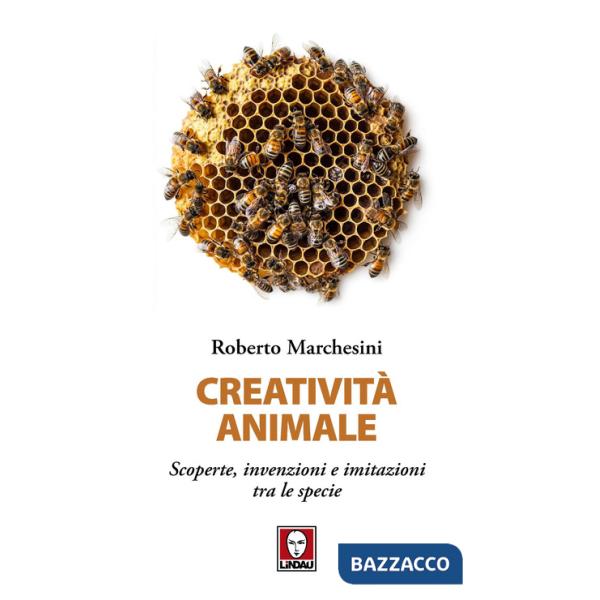 Creatività animale. Scoperte, invenzioni e imitazioni tra le specie