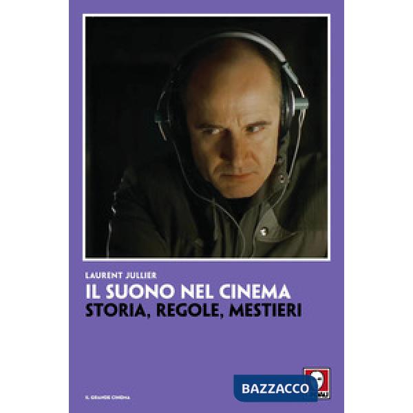 Suono nel cinema. Storia, regole, mestieri (Il)