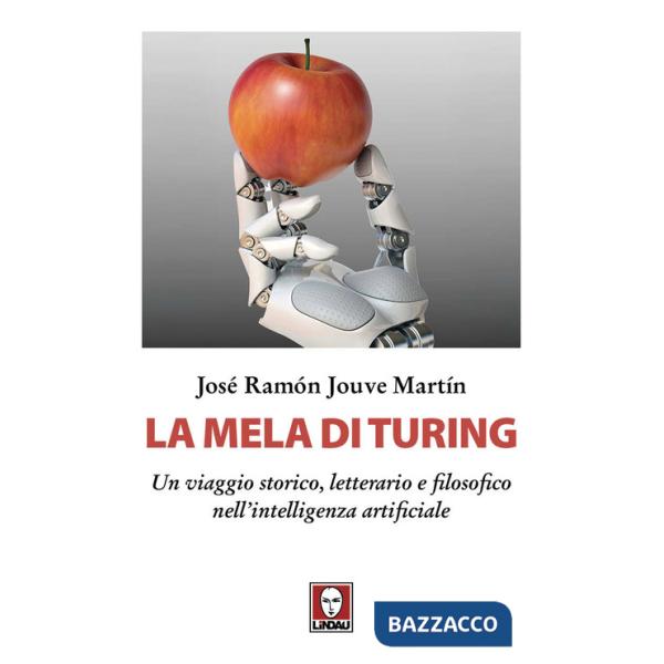 Mela di Turing. Un viaggio storico, letterario e filosofico nell'intelligenza artificiale (La)