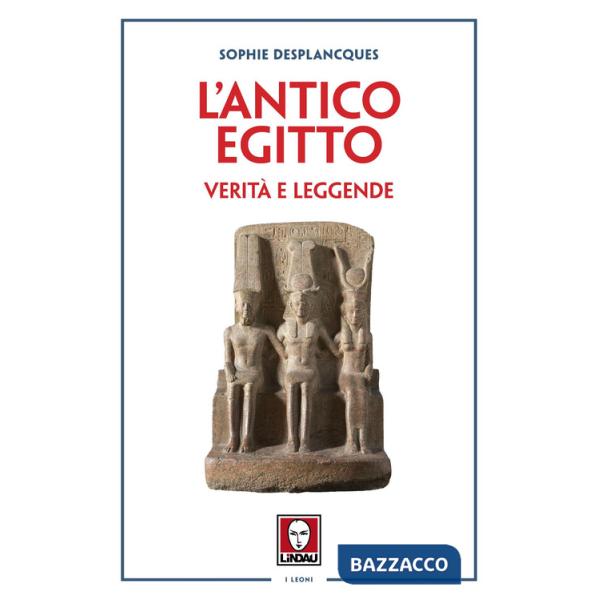 Antico Egitto. Verità e leggende (L')