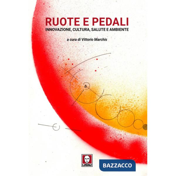 Ruote e pedali. Innovazione, cultura, salute e ambiente