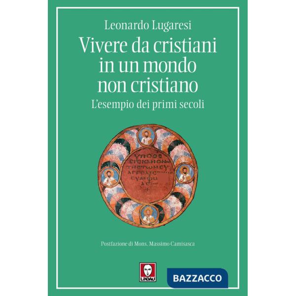 Vivere da cristiani in un mondo non cristiano. L'esempio dei primi secoli