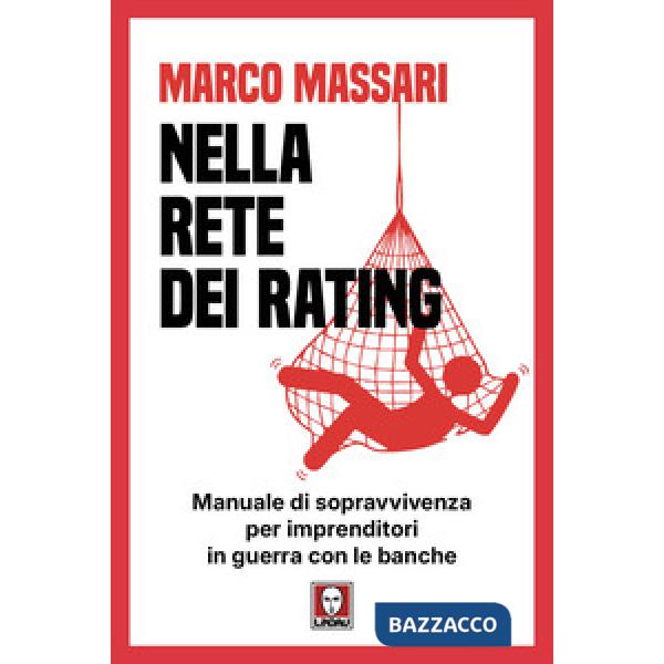 Nella rete dei rating. Manuale di sopravvivenza per imprenditori in guerra con le banche