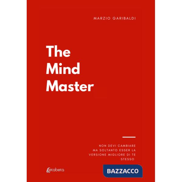 Mind master. Non devi cambiare nulla ma soltanto esser la versione migliore di te (The)
