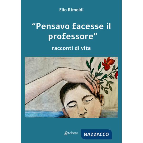 «Pensavo facesse il professore». Racconti di vita