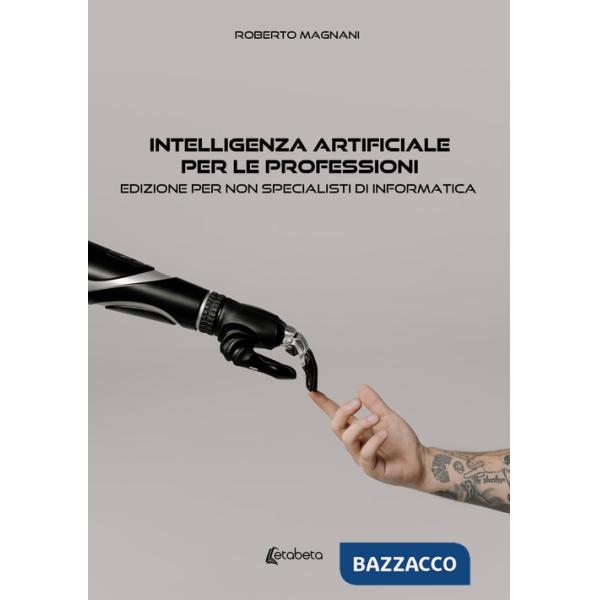 Intelligenza artificiale per le professioni. Edizione per non specialisti di informatica