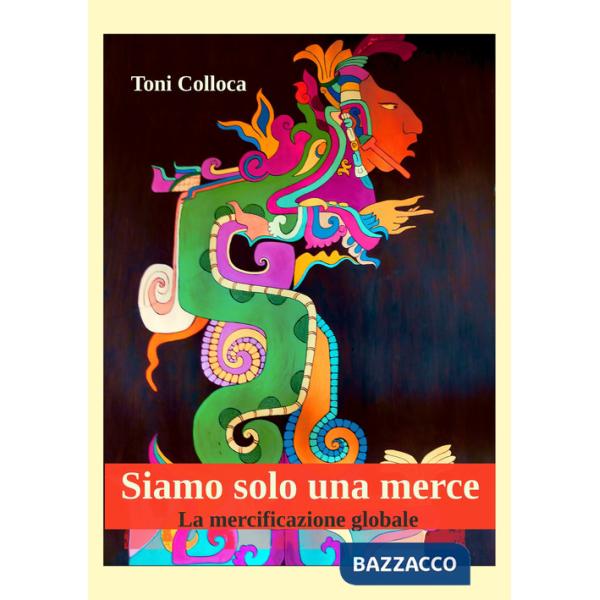 Siamo solo una merce. La mercificazione globale