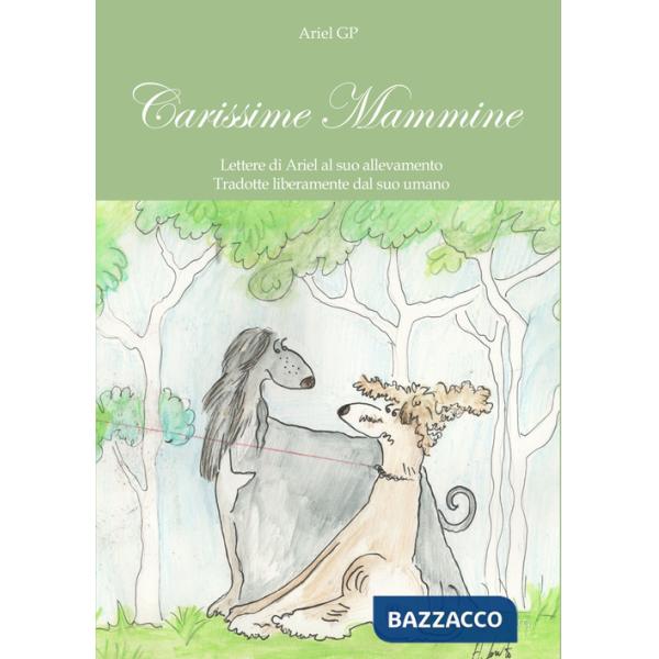 Carissime Mammine. Lettere di Ariel al suo allevamento. Tradotte liberamente dal suo umano