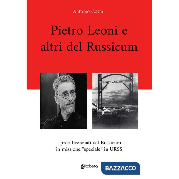 Pietro Leoni e altri del Russicum. I preti licenziati dal Russicum in missione "speciale" in URSS