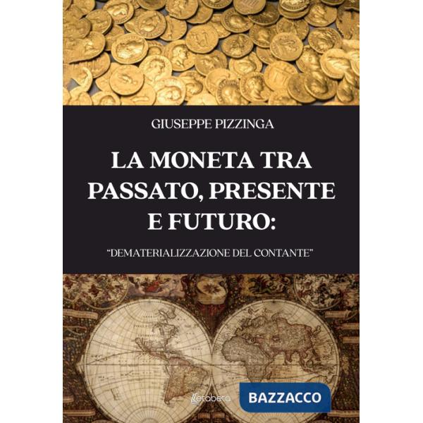 Moneta tra passato, presente e futuro: «dematerializzazione del contante» (La)