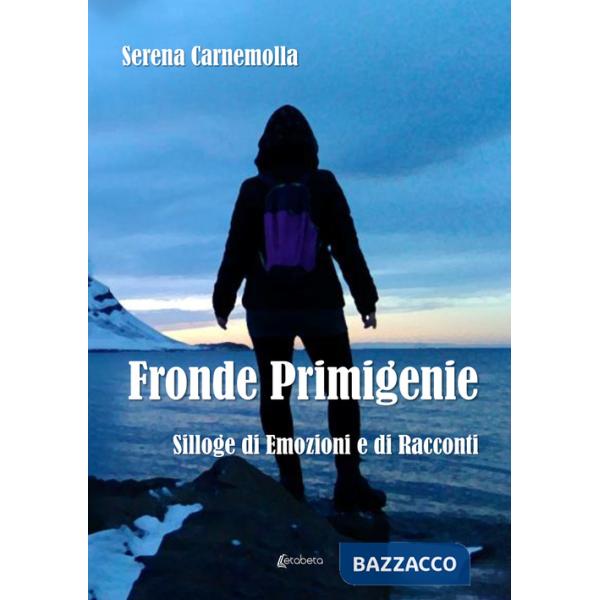 Fronde primigenie. Silloge di emozioni e di racconti