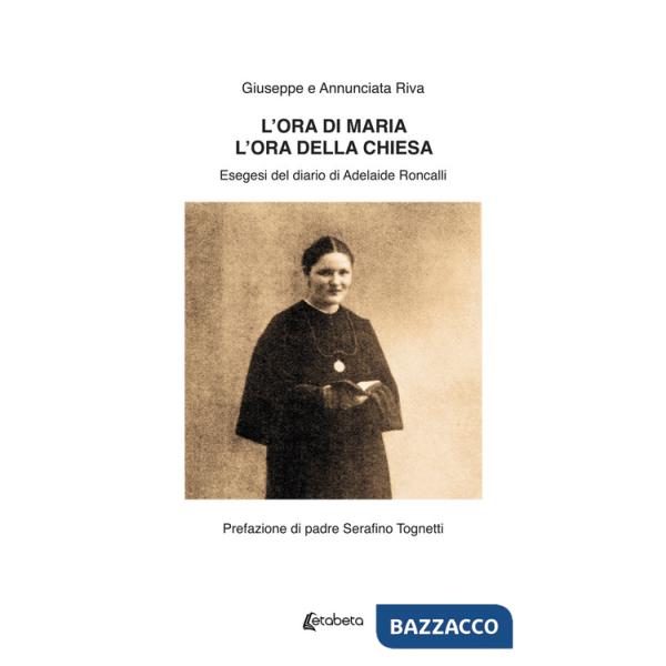Ora di Maria. L'ora della Chiesa. Esegesi del diario di Adelaide Roncalli. (L')