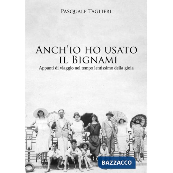 Anch'io ho usato il Bignami. Appunti di viaggio nel tempo lentissimo della gioia