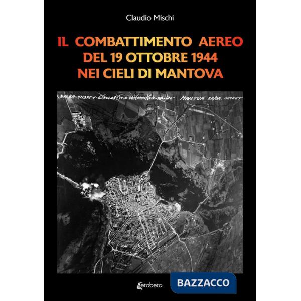 Combattimento aereo del 19 Ottobre 1944 nei cieli di Mantova (Il)