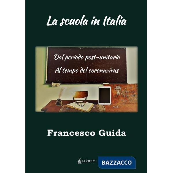 Scuola in Italia. Dal periodo post-unitario al tempo del coronavirus (La)
