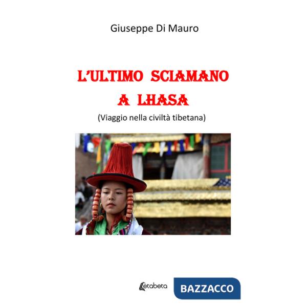 Ultimo sciamano a Lhasa (viaggio nella civiltà tibetana) (L')