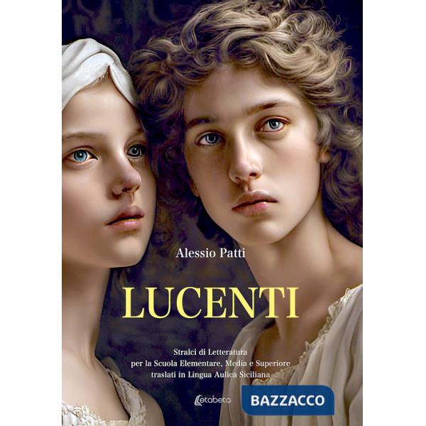 Lucenti. Stralci di letteratura per la scuola elementare, media e superiore traslati in lingua aulica siciliana