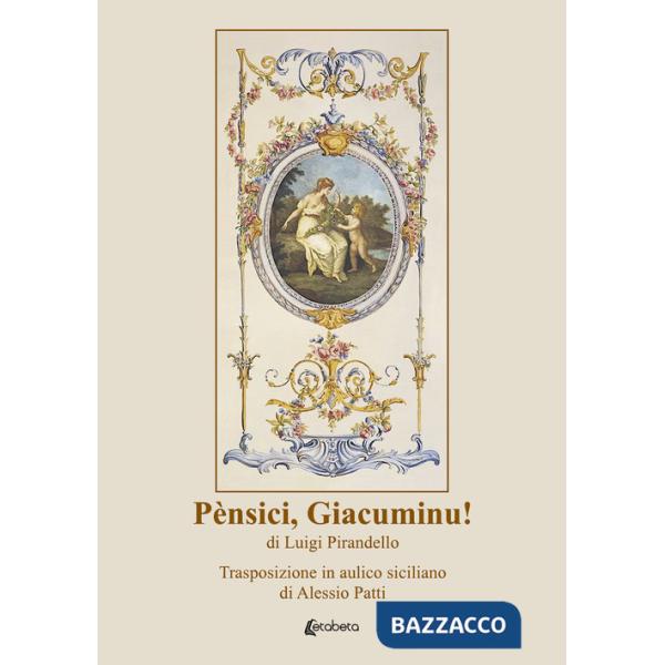 Pènsici, Giacuminu! di Luigi Pirandello. Trasposizione in aulico siciliano di Alessio Patti