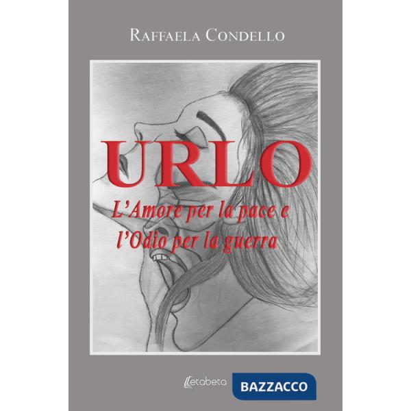 Urlo. L'amore per la pace e l'odio per la guerra