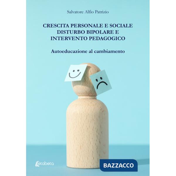 Crescita personale e sociale. Disturbo bipolare e intervento pedagogico. Autoeducazione al cambiamento