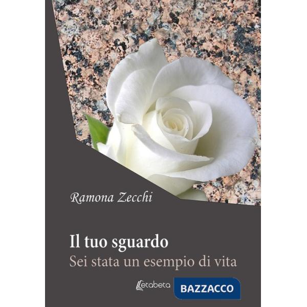 Tuo sguardo. Sei stata un esempio di vita (Il)