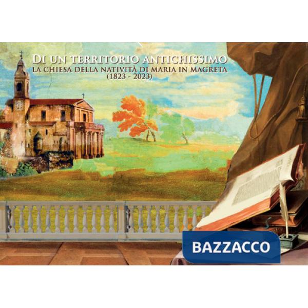 Di un territorio antichissimo. La chiesa della natività di Maria in Magreta (1823 - 2023)