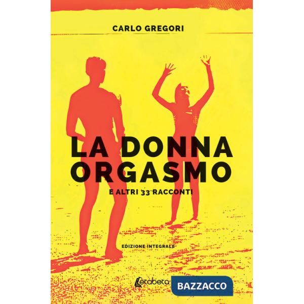 Donna orgasmo e altri 33 racconti (La)