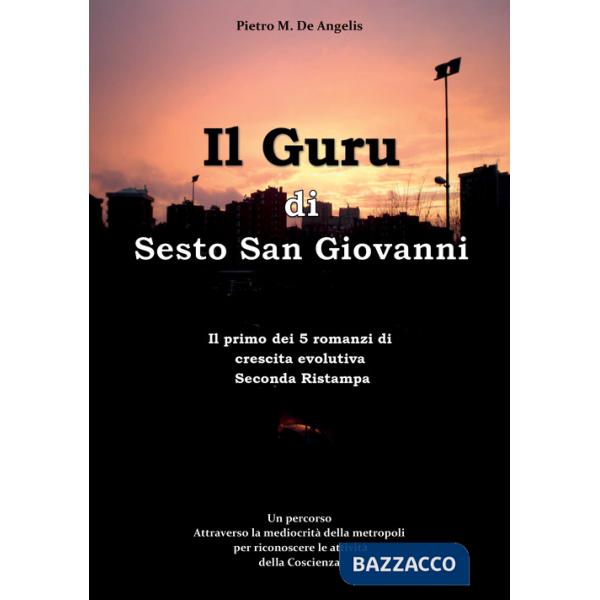 Guru di Sesto San Giovanni. Un percorso attraverso la mediocrità della metropoli per riconoscere le attività della Coscienza (Il