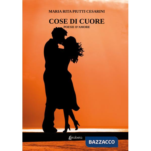 Cose di cuore. Poesie d'amore