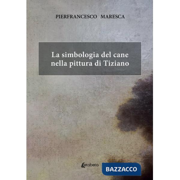 Simbologia del cane nella pittura di Tiziano (La)