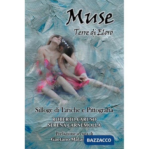 Muse. Terre di Eloro. Silloge di liriche e pittografia