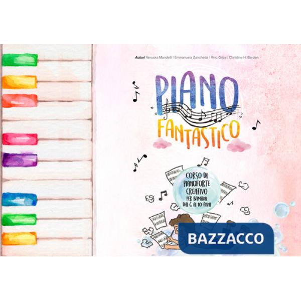Piano fantastico. Corso di pianoforte creativo per bambini dai 6 ai 10 anni