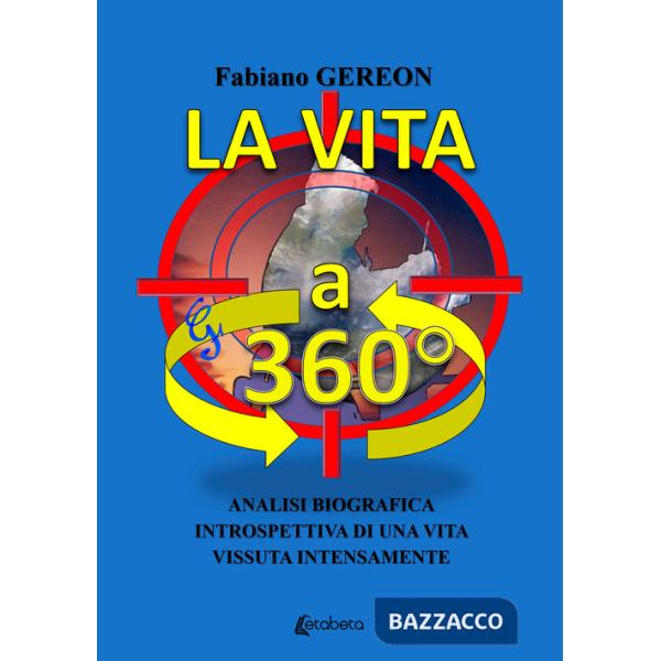 Vita a 360°. Analisi biografica introspettiva di una vita vissuta intensamente (La)