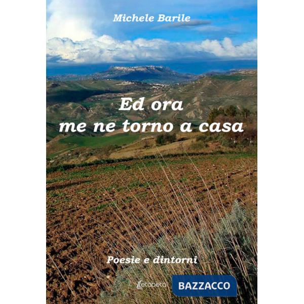 Ed ora me ne torno a casa. Poesie e dintorni