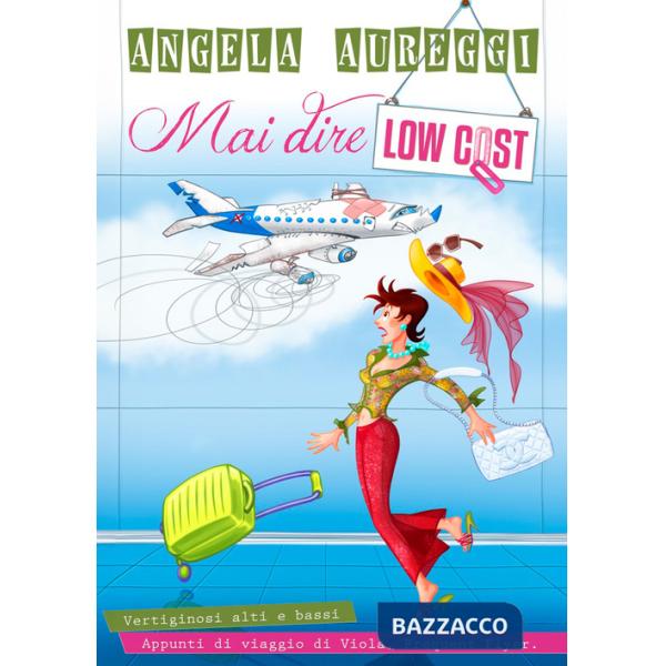 Mai dire low cost. Vertiginosi alti e bassi. Appunti di viaggio di Viola. Frequent Flyer.
