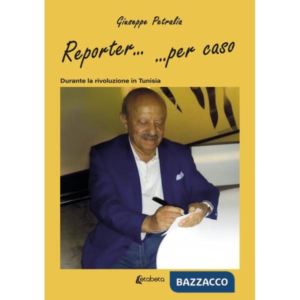 Reporter... ...per caso. Durante la rivoluzione in Tunisia