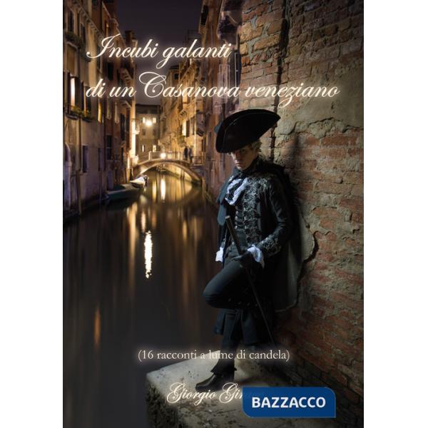 Incubi galanti di un Casanova veneziano (16 racconti a lume di candela)