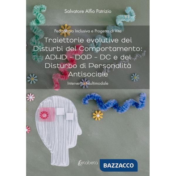 Traiettorie evolutive dei disturbi del comportamento: ADHD - DOP - DC e del disturbo di personalità antisociale. Intervento mult