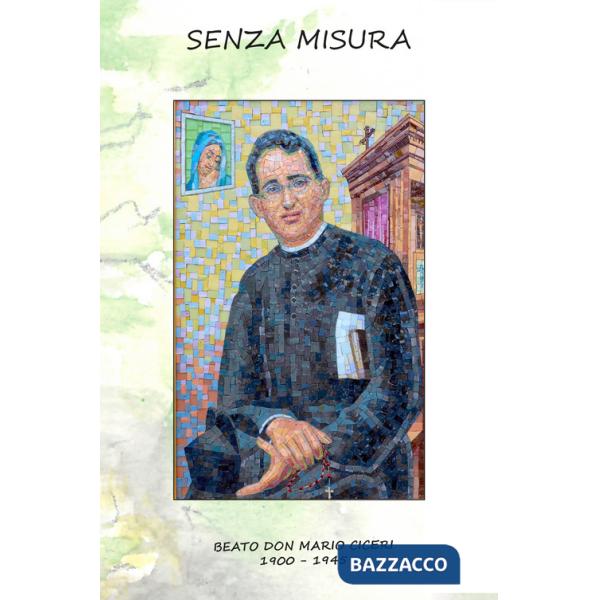Senza misura. Beato don Mario Ciceri 1900-1945