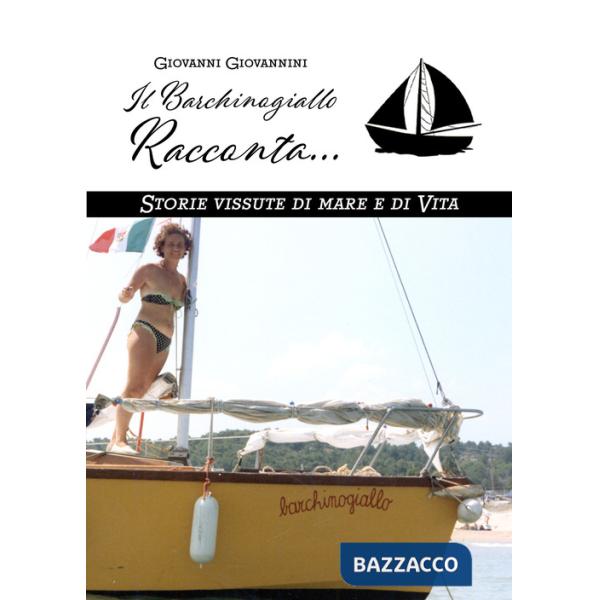 Barchinogiallo Racconta... Storie vissute di mare e di vita (Il)