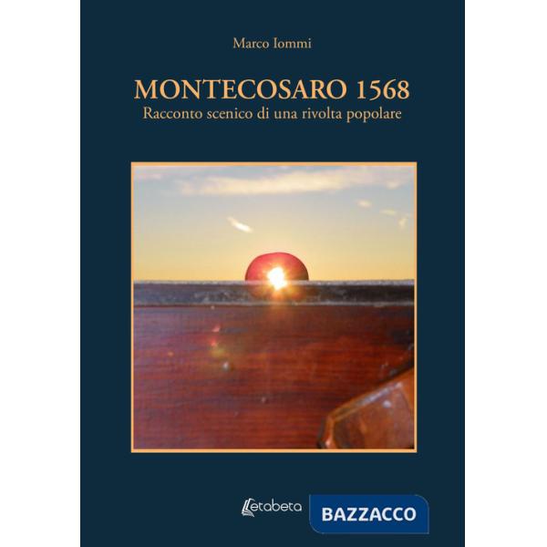 Montecosaro 1568. Racconto scenico di una rivolta popolare