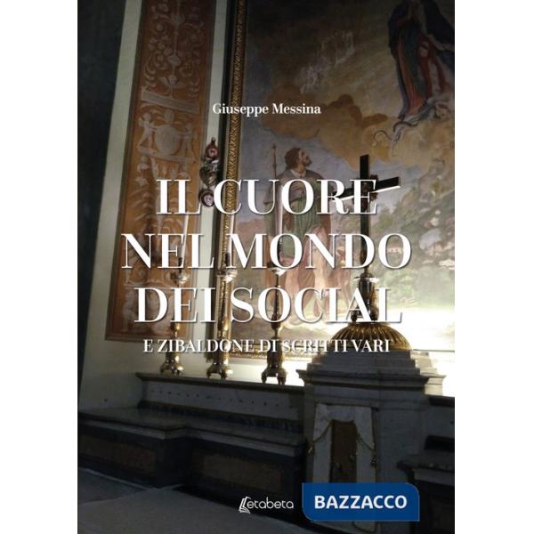 Cuore nel mondo dei social. E zibaldone di scritti vari (Il)