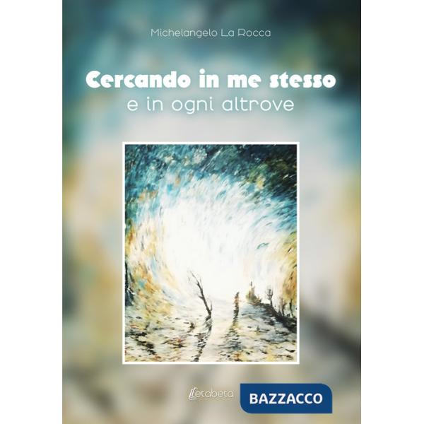 Cercando in me stesso e in ogni altrove
