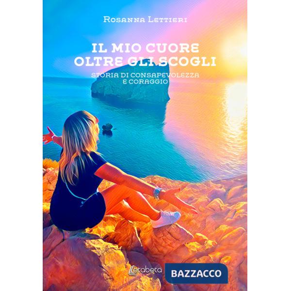 Mio cuore oltre gli scogli. Storia di consapevolezza e coraggio (Il)