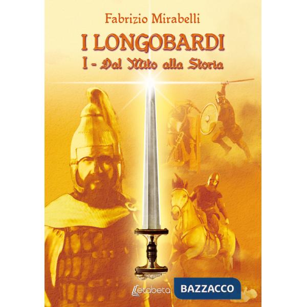 Dal mito alla storia. I Longobardi. Vol. 1