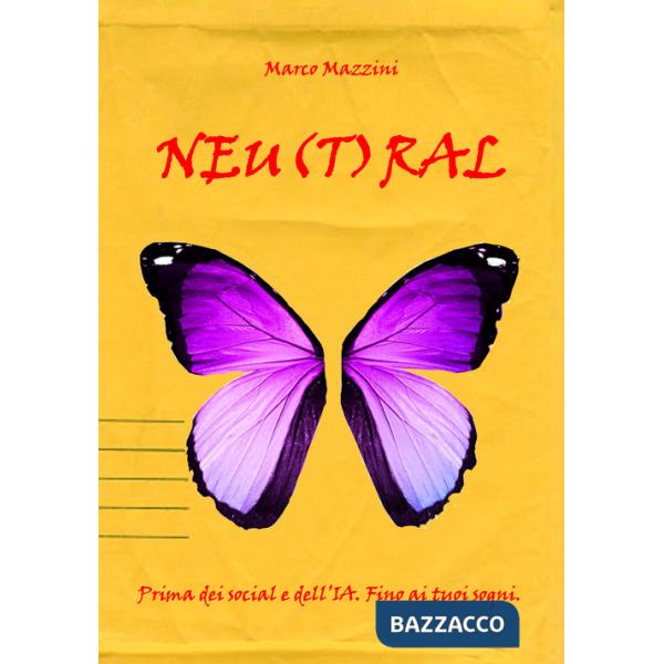 Neu(t)ral. Prima dei social e dell'IA. Fino ai tuoi sogni