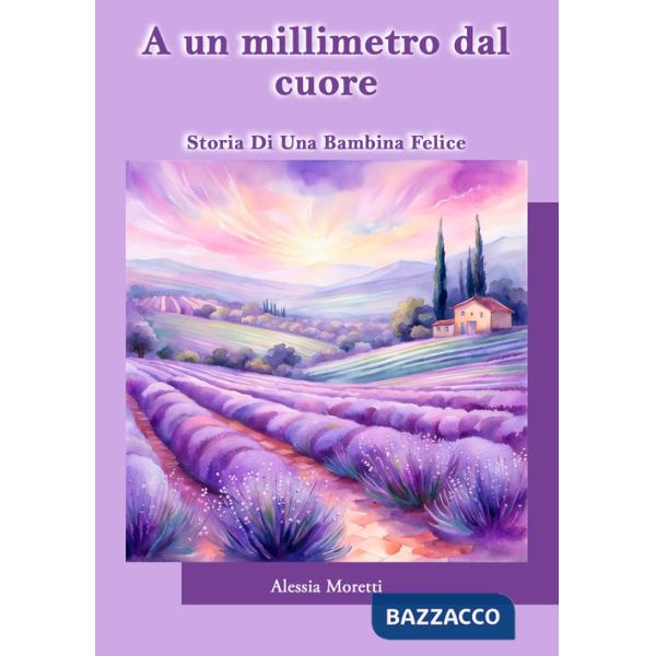 A un millimetro dal cuore. Storia di una bambina felice
