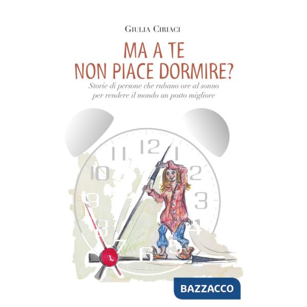 Ma a te non piace dormire? Storie di persone che rubano ore al sonno per rendere il mondo un posto migliore
