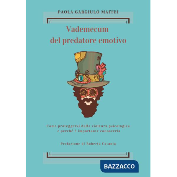 Vademecum del predatore emotivo. Come proteggersi dalla violenza psicologica e perché è importante conoscerla