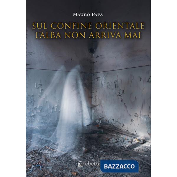 Sul confine orientale l'alba non arriva mai